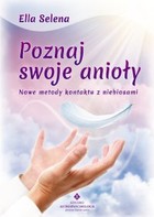 Poznaj swoje anioły Nowe metody kontaktu z niebiosami